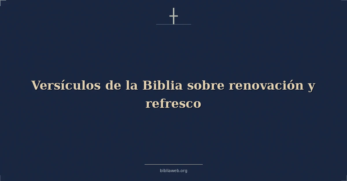 Versículos de la Biblia sobre renovación y refresco