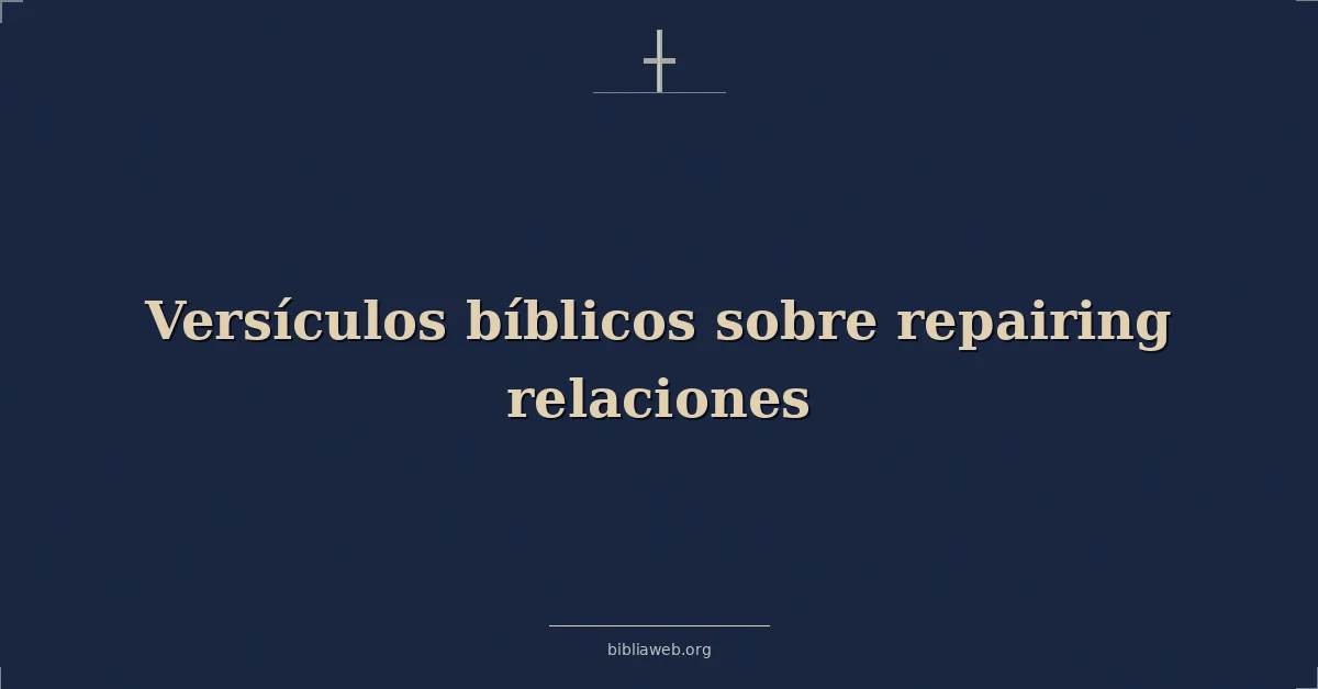 Versículos Bíblicos sobre reparar las relaciones