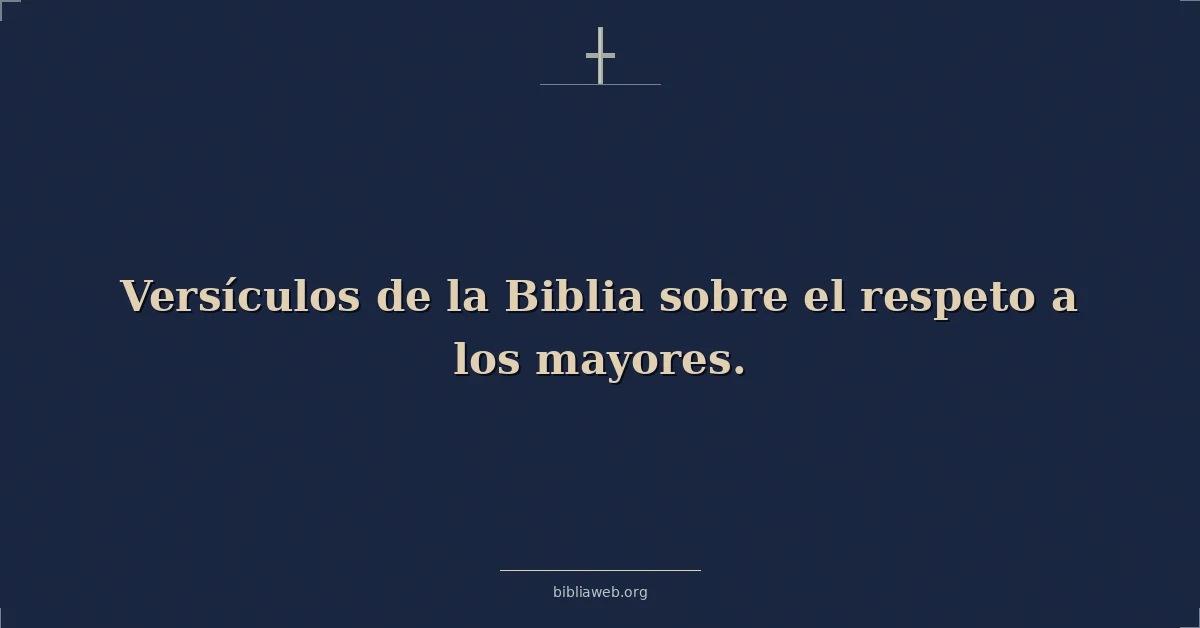 Versículos de la Biblia sobre el respeto a los mayores