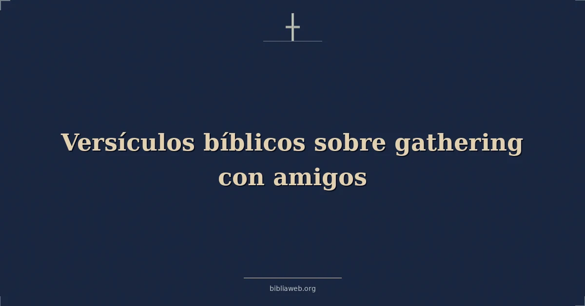 Versículos Bíblicos sobre reunirse con amigos