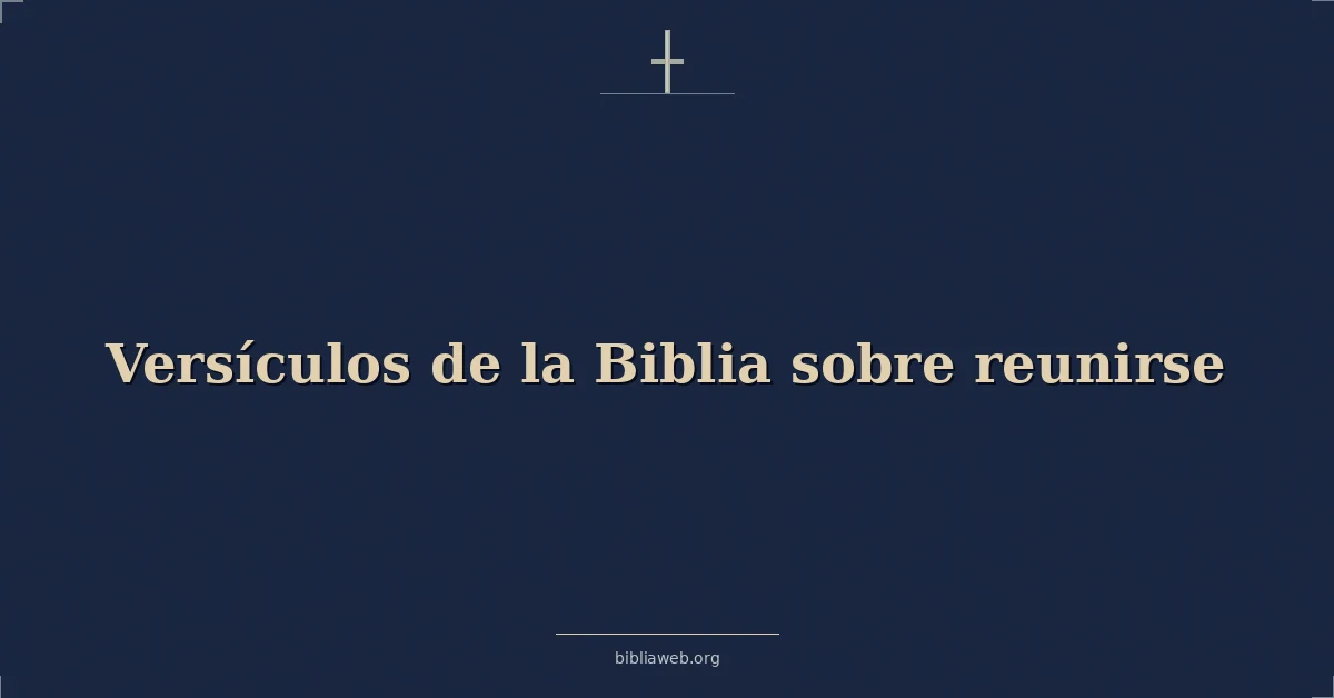 Versículos de la Biblia sobre reunirse