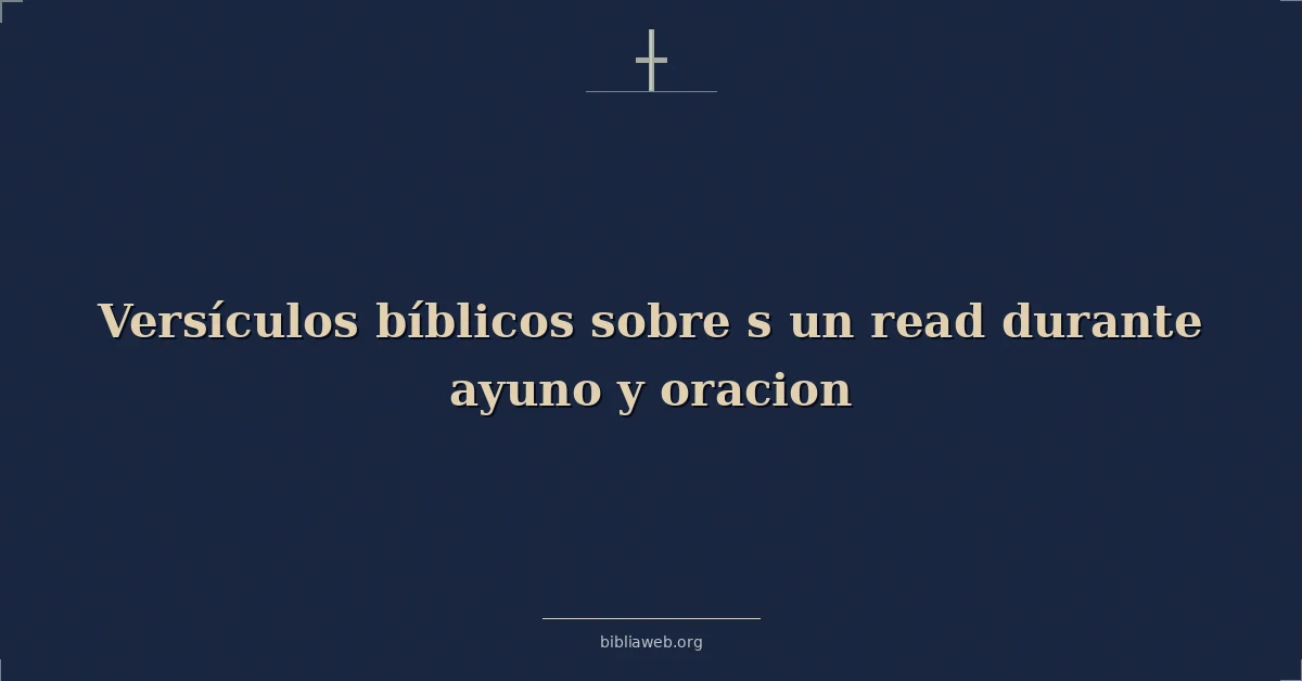 Versículos Bíblicos para leer durante el ayuno y la oración