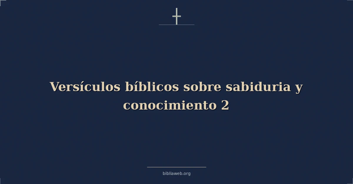 Versículos Bíblicos sobre sabiduria y conocimiento 2