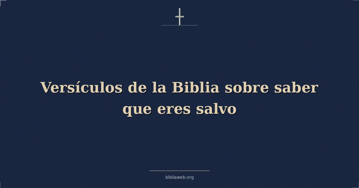 Versículos de la Biblia sobre saber que eres salvo