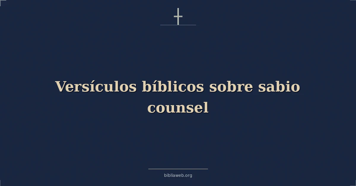Versículos Bíblicos sobre el sabio consejo