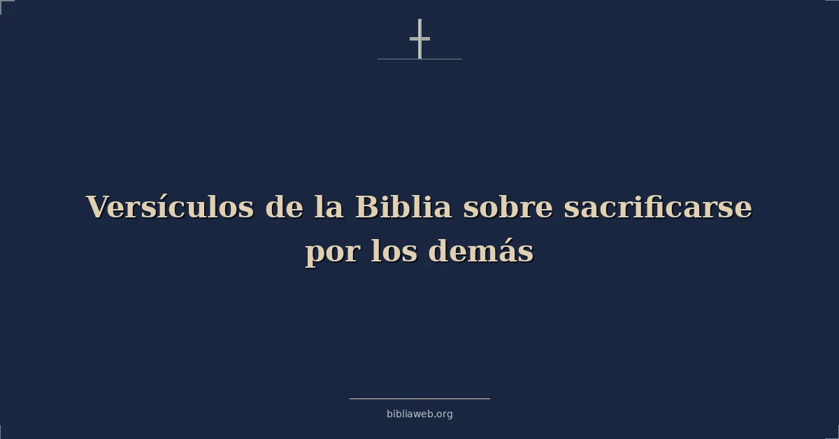 Versículos de la Biblia sobre sacrificarse por los demás