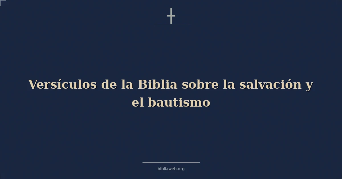 Versículos de la Biblia sobre la salvación y el bautismo