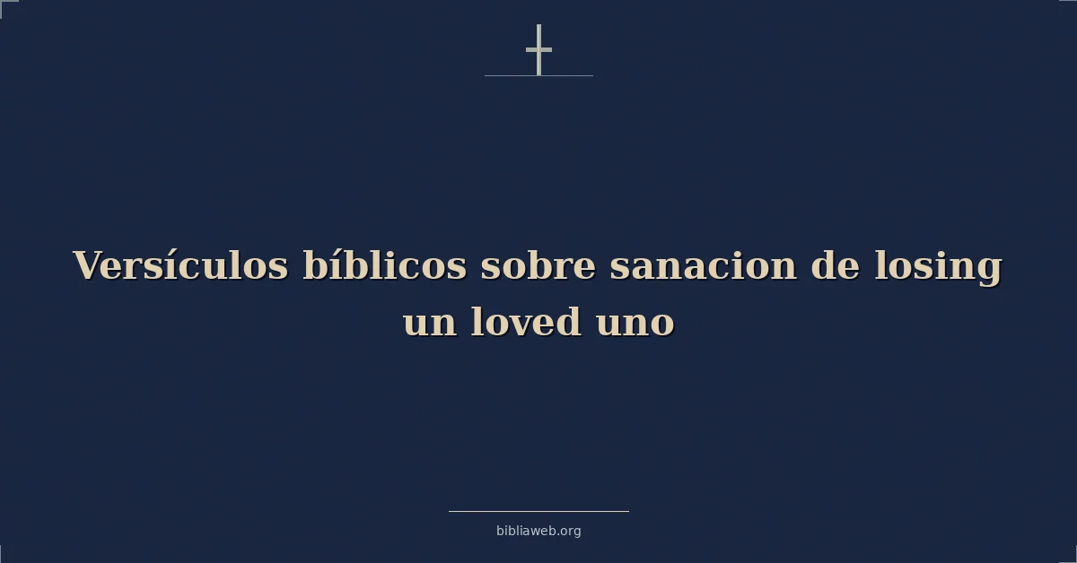 Versículos Bíblicos sobre sanacion de perdiendo un amados uno