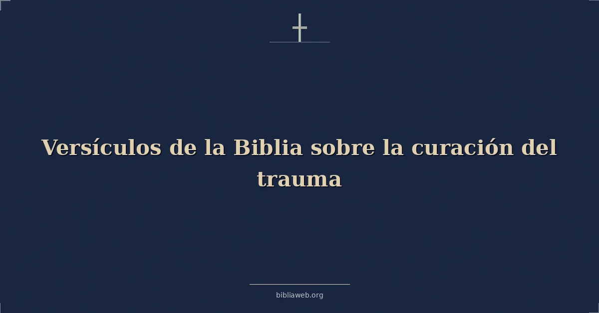 Versículos de la Biblia sobre la curación del trauma