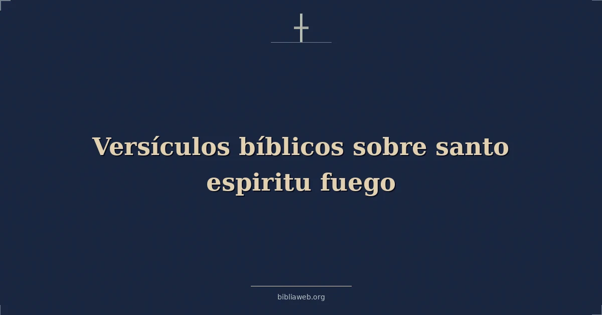 Versículos Bíblicos sobre santo espiritu fuego