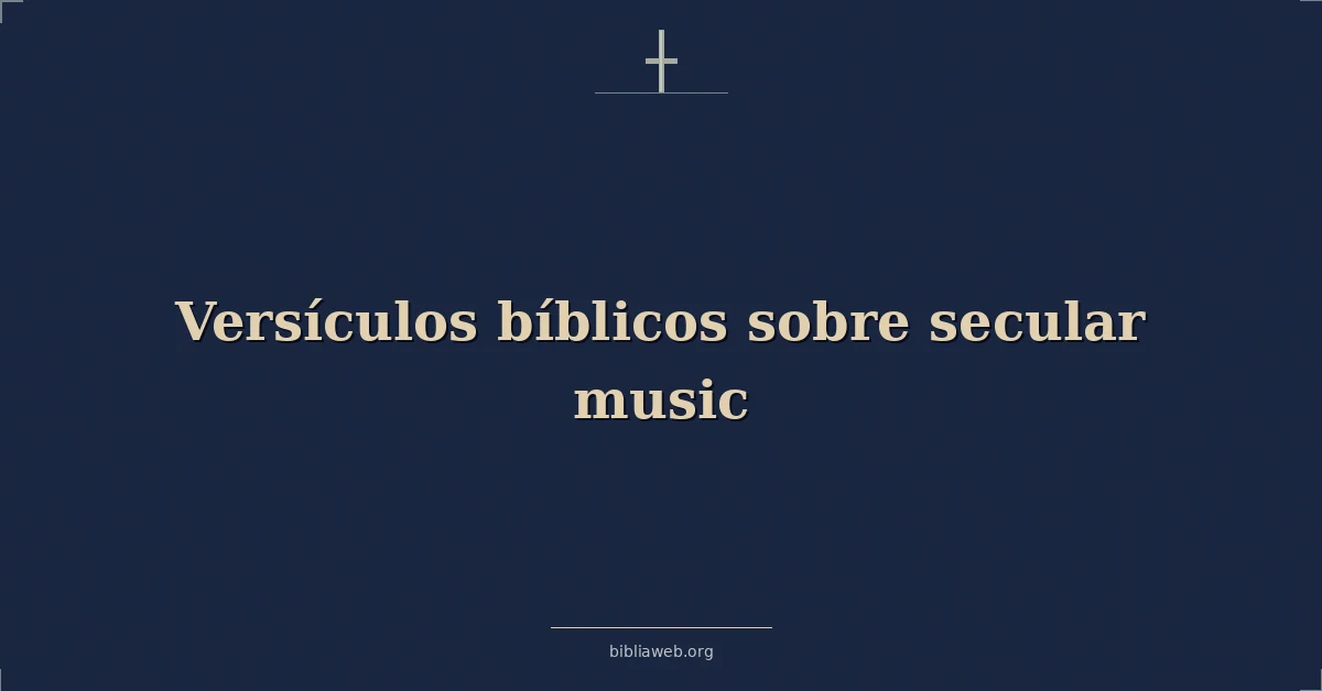 Versículos Bíblicos sobre secular música