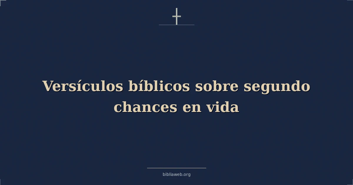 Versículos Bíblicos sobre segundo oportunidades en vida