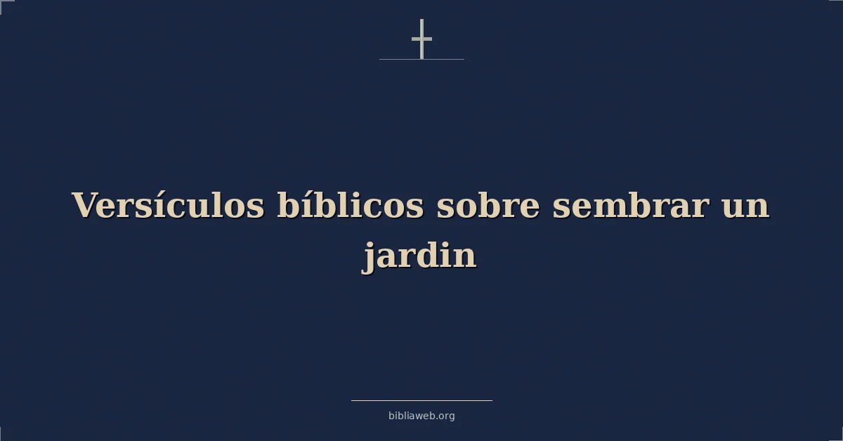 Versículos Bíblicos sobre sembrar un jardín