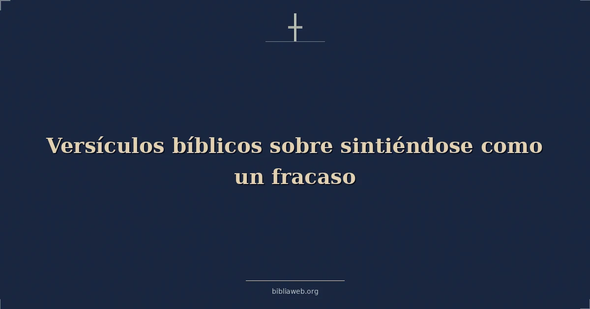 Versículos Bíblicos sobre sentirse como un fracaso