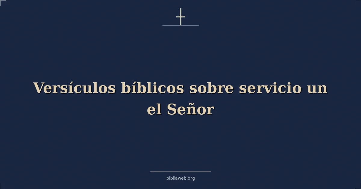 Versículos Bíblicos sobre servicio un el Señor
