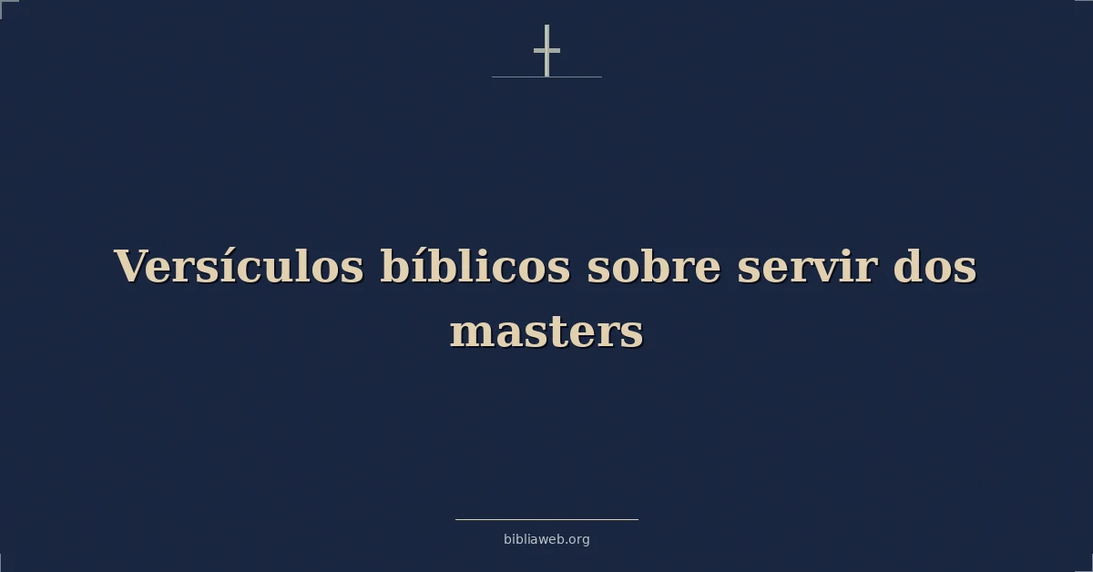 Versículos Bíblicos sobre servir a dos señores