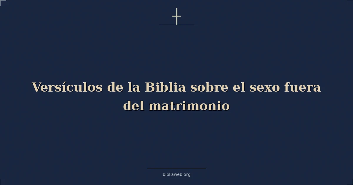 Versículos de la Biblia sobre el sexo fuera del matrimonio