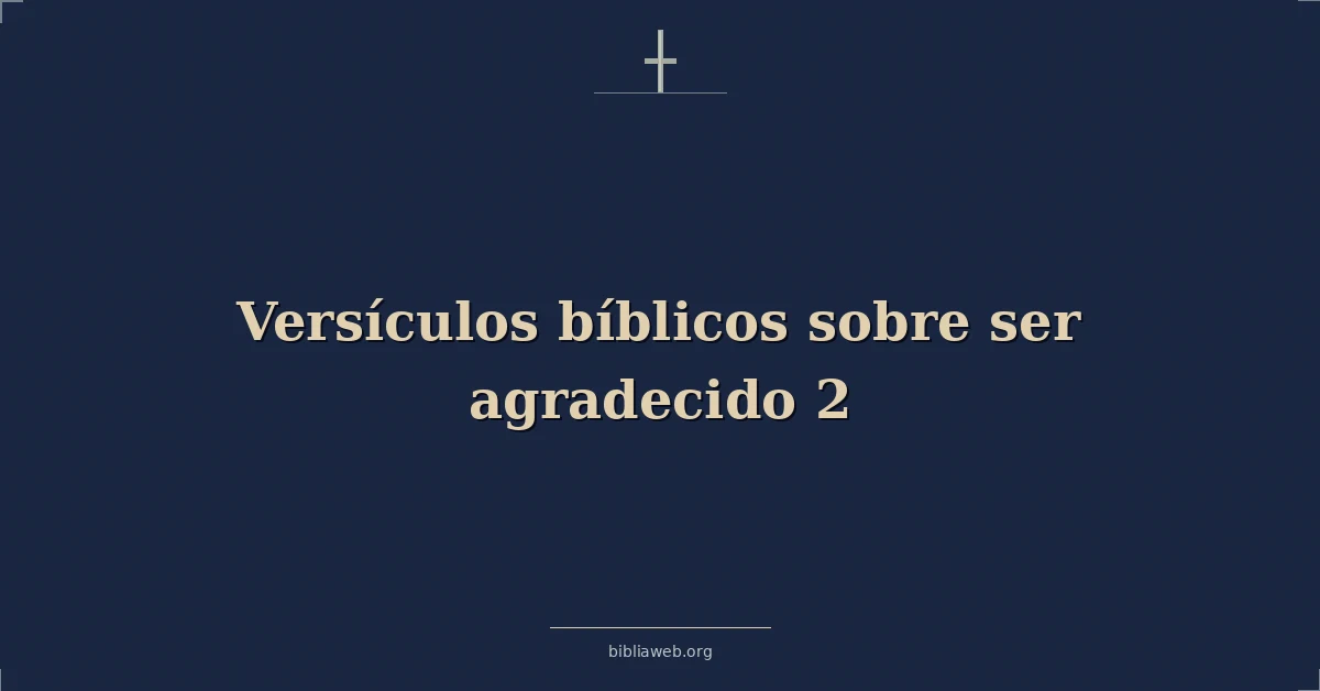 Versículos Bíblicos sobre ser agradecido 2