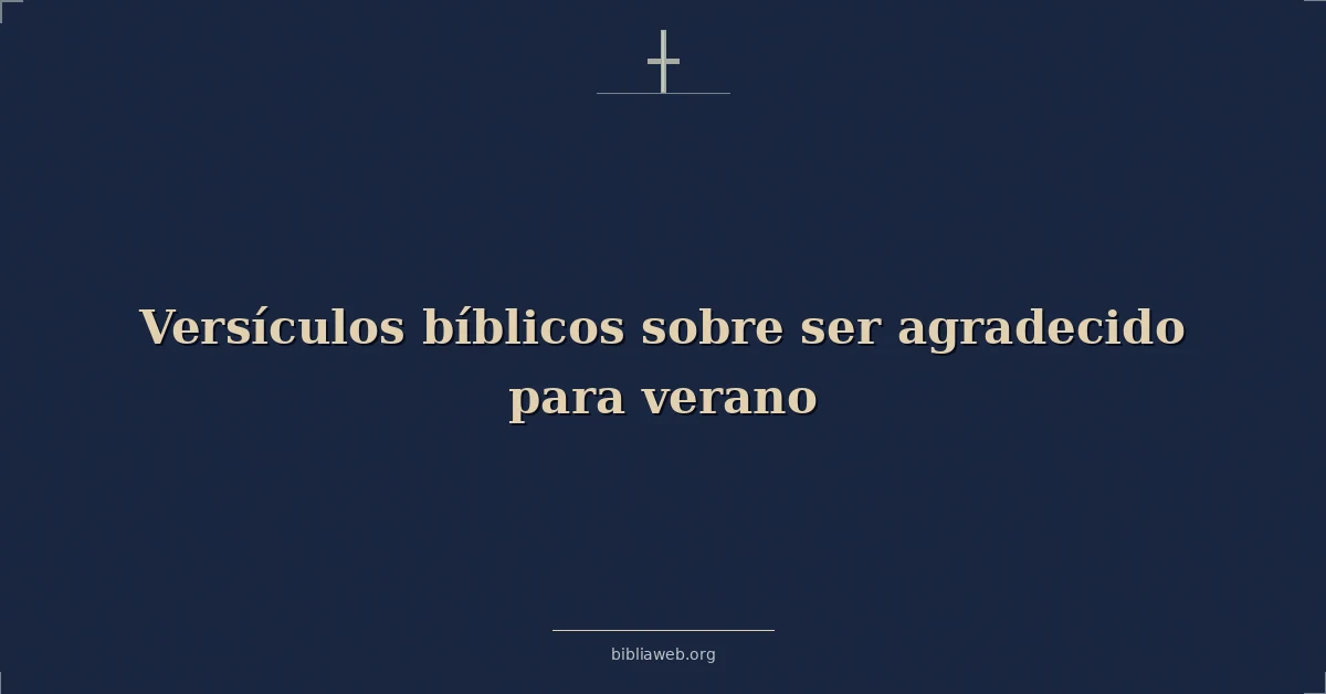Versículos Bíblicos sobre ser agradecido para verano