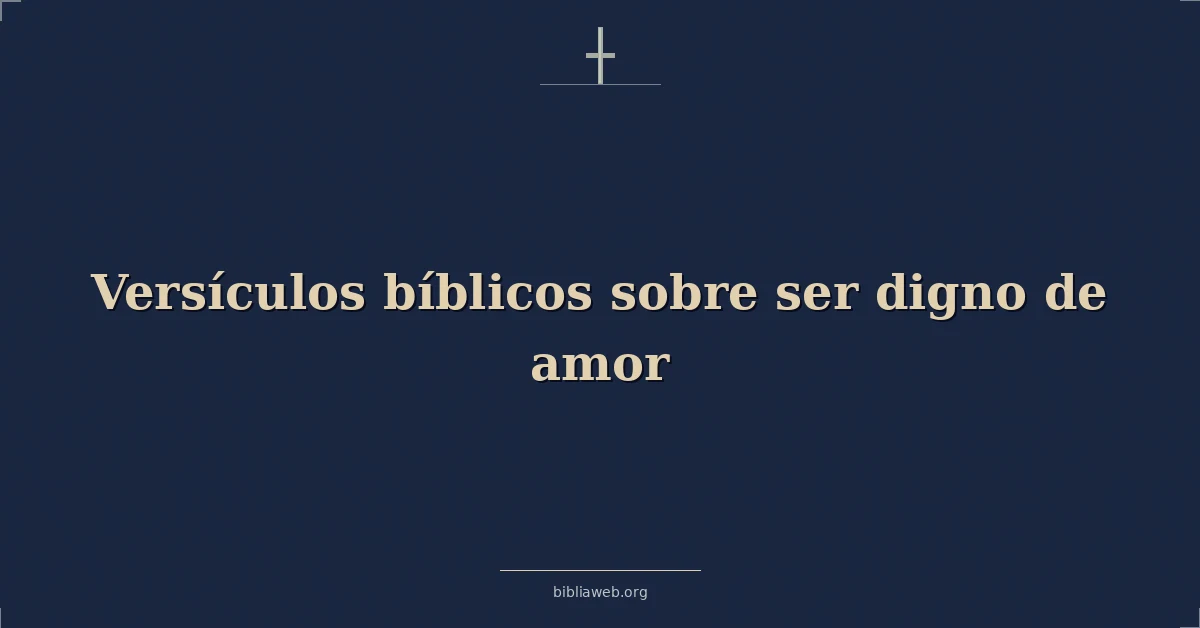 Versículos Bíblicos sobre ser digno de amor