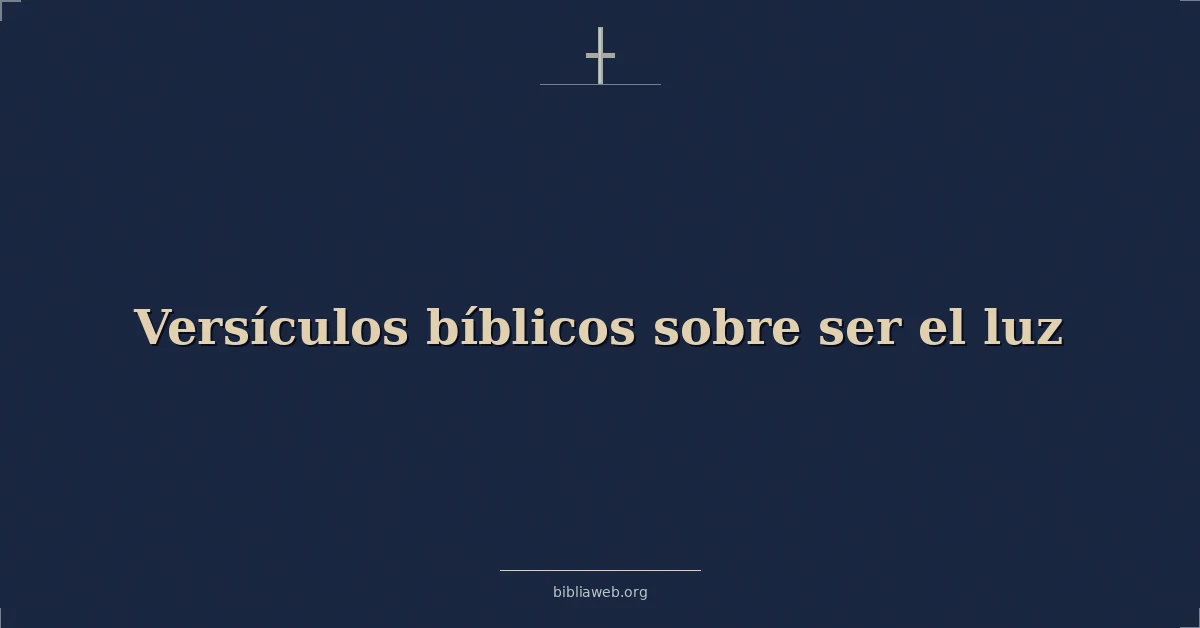 Versículos Bíblicos sobre ser el luz