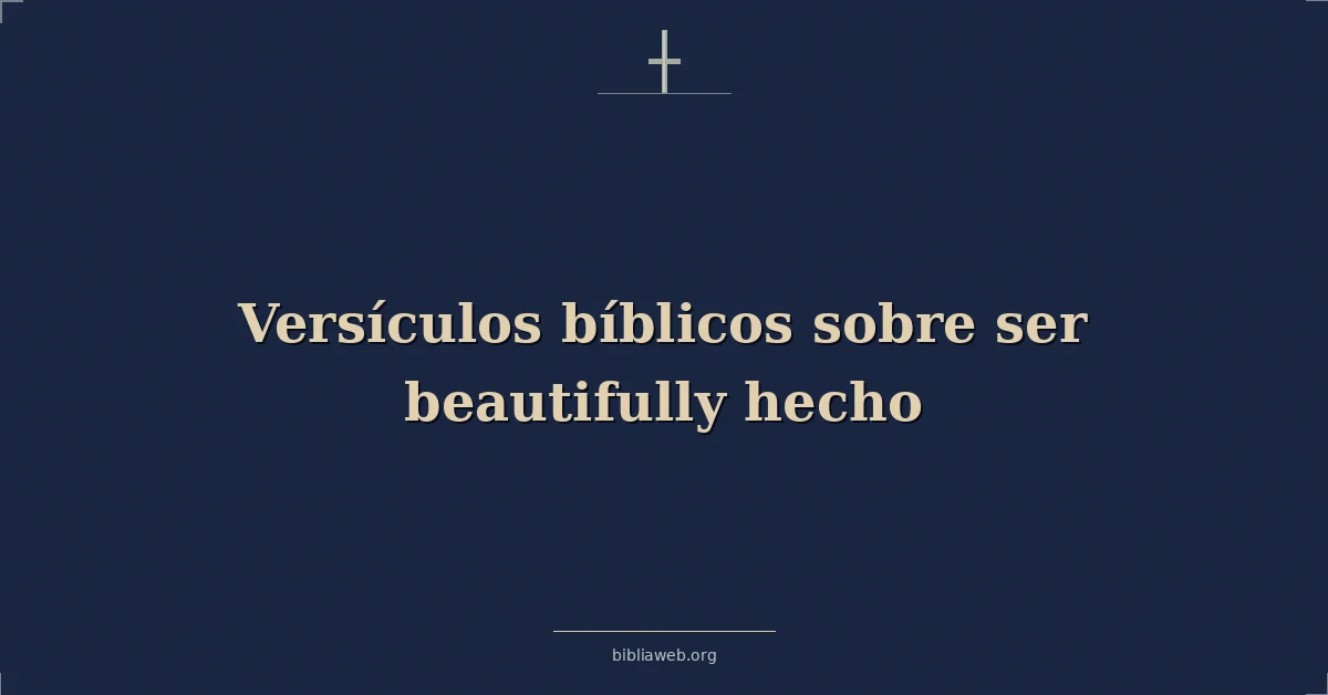 Versículos Bíblicos sobre ser hermosamente hecho