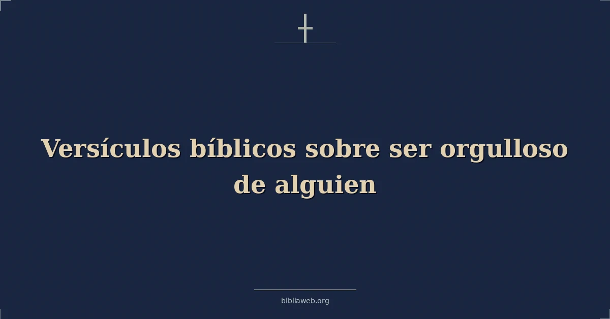 Versículos Bíblicos sobre ser orgulloso de alguien