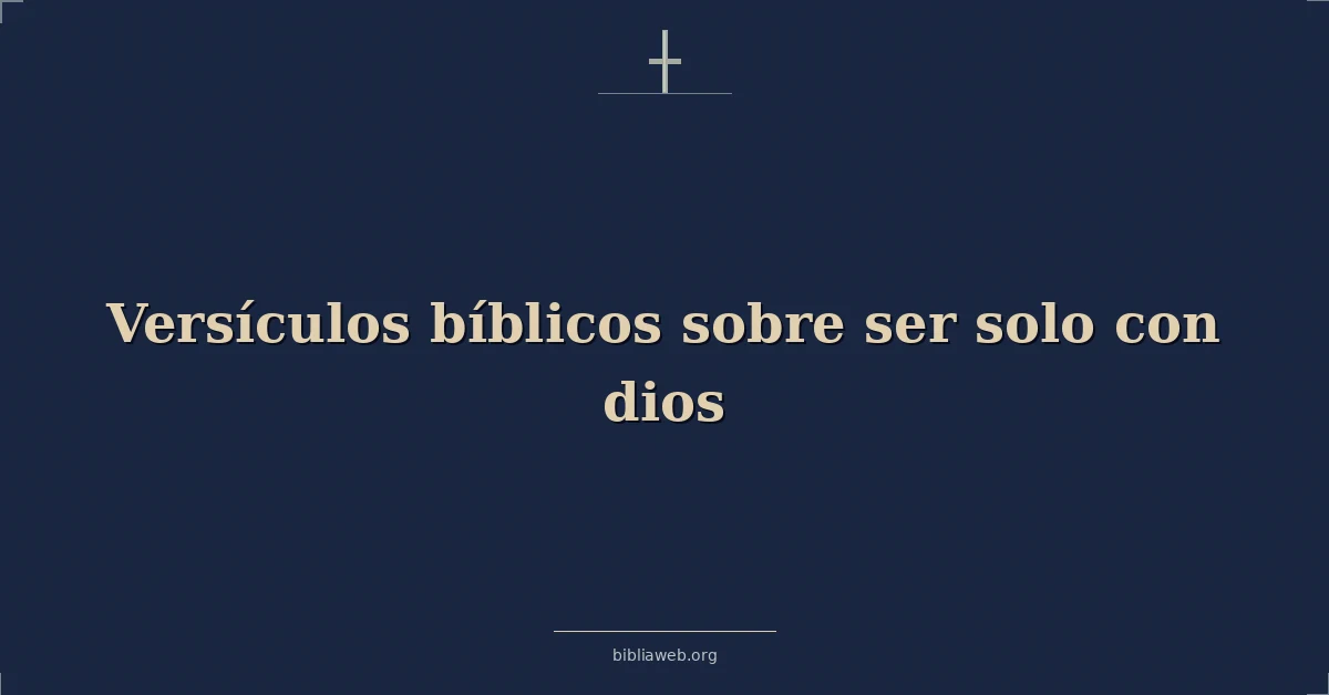 Versículos Bíblicos sobre ser solo con dios