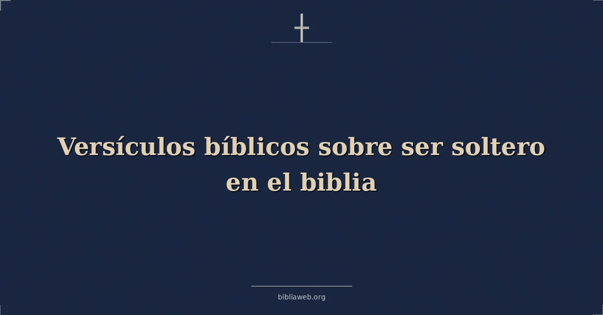 Versículos Bíblicos sobre ser soltero en el biblia