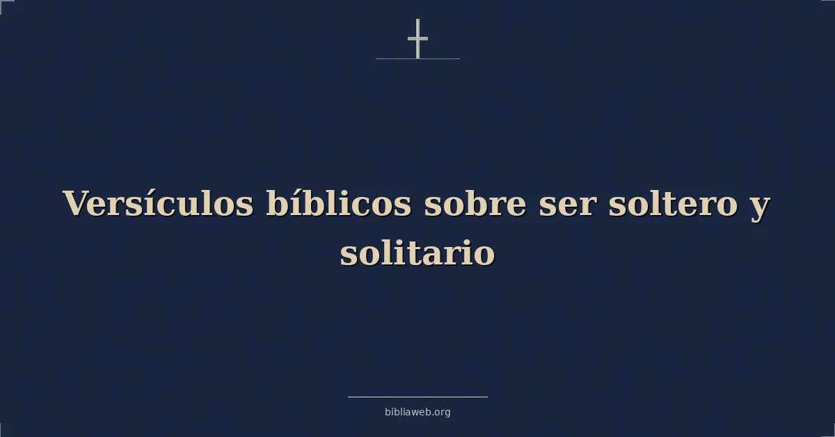 Versículos Bíblicos sobre ser soltero y solitario