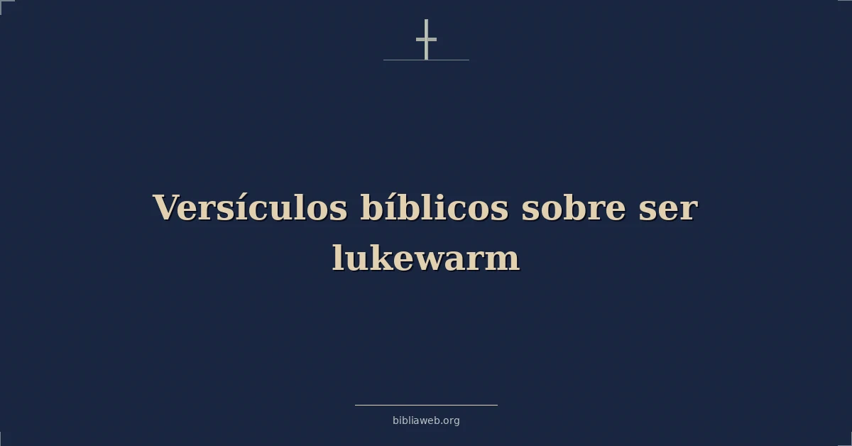Versículos Bíblicos sobre ser tibio