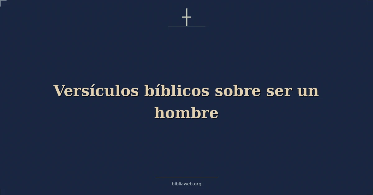 Versículos Bíblicos sobre ser un hombre