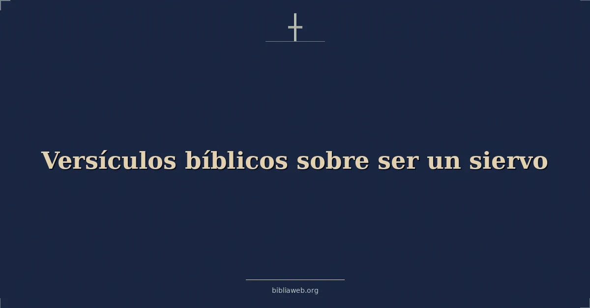 Versículos Bíblicos sobre ser un siervo