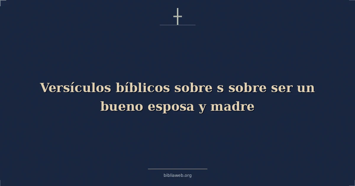 Versículos Bíblicos sobre ser una buena esposa y madre