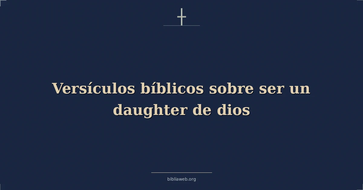 Versículos Bíblicos sobre ser una hija de Dios