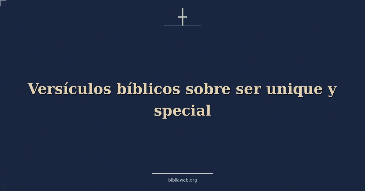 Versículos Bíblicos sobre ser único y especial