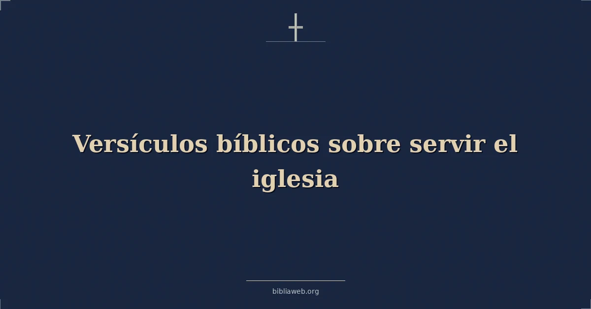 Versículos Bíblicos sobre servir el iglesia