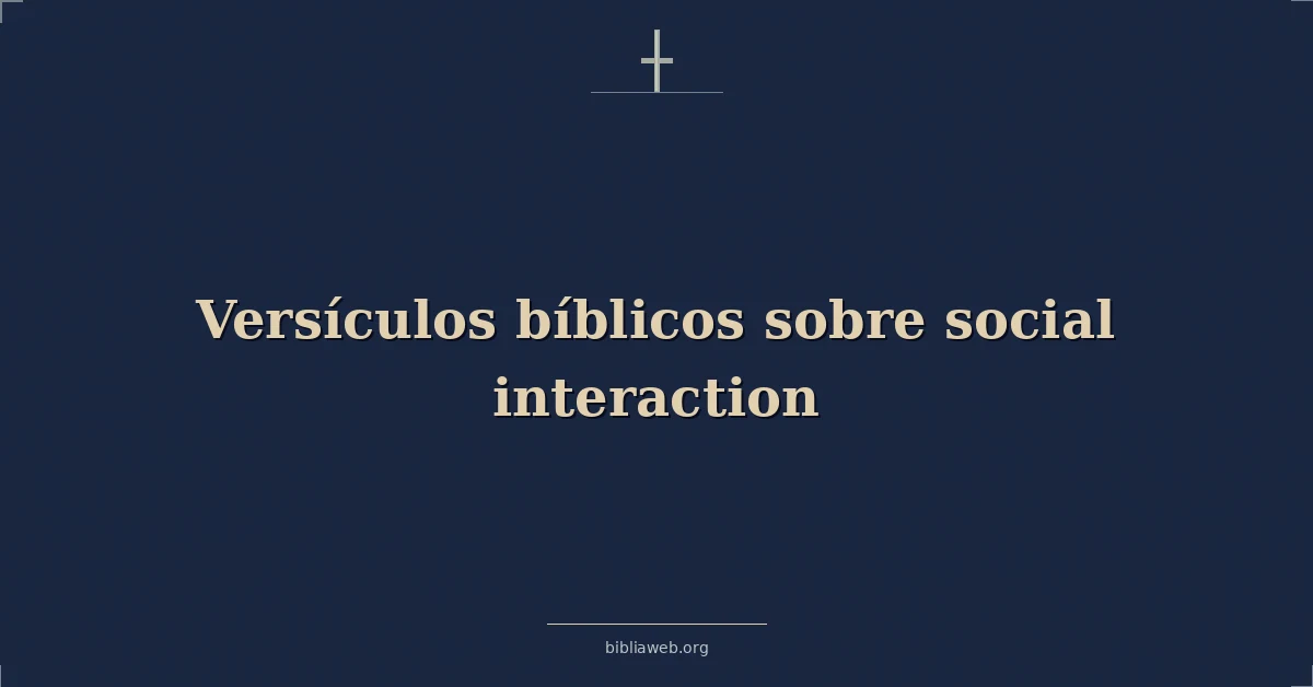 Versículos Bíblicos sobre social interacción