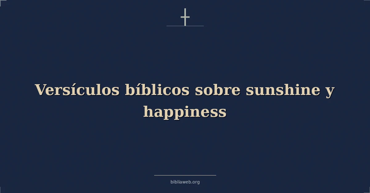 Versículos Bíblicos sobre luz del sol y felicidad