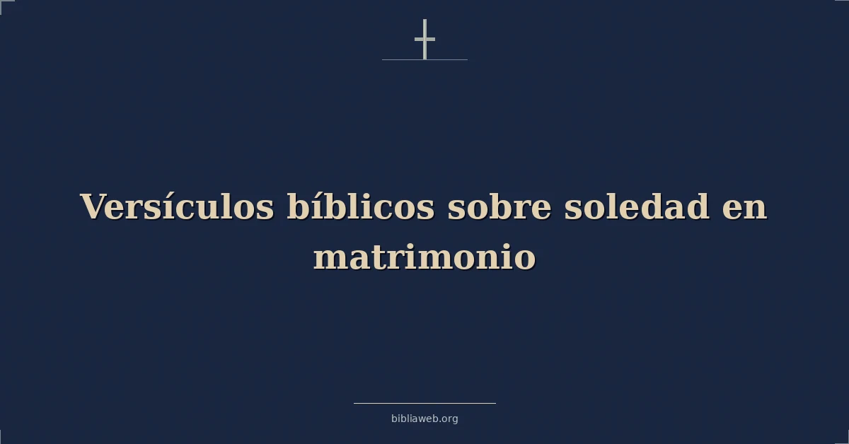 Versículos Bíblicos sobre soledad en matrimonio