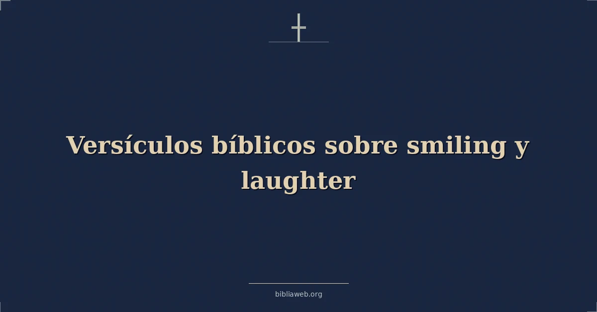 Versículos Bíblicos sobre sonriendo y risa