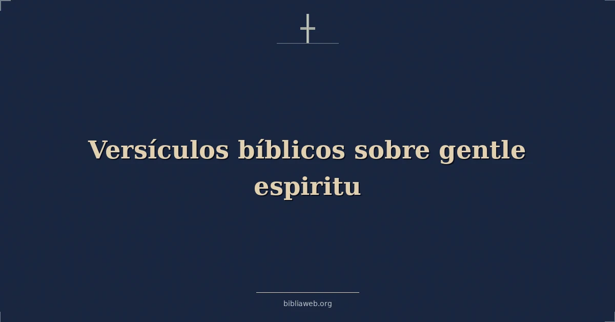Versículos Bíblicos sobre apacible espiritu