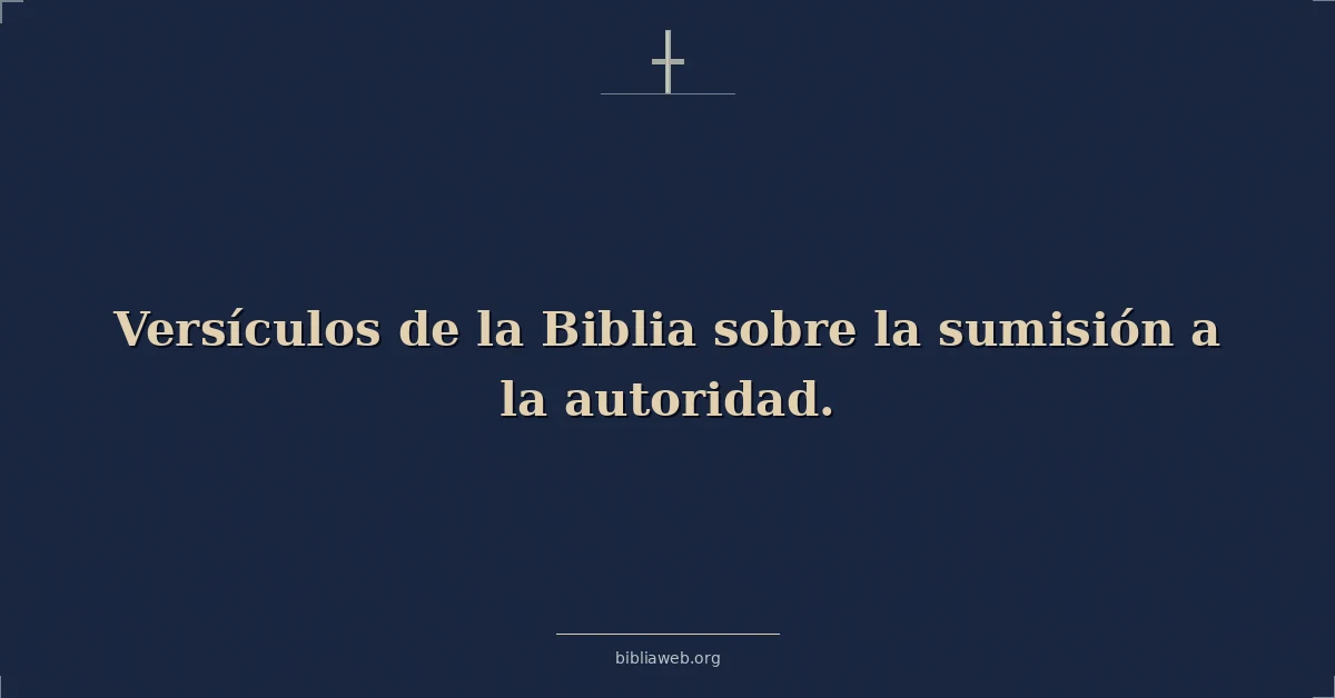 Versículos de la Biblia sobre la sumisión a la autoridad