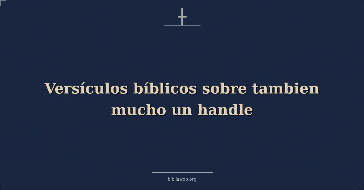 Versículos Bíblicos sobre tambien mucho un manejar