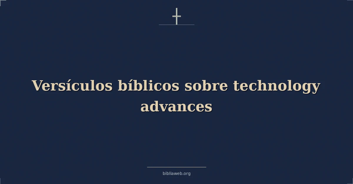 Versículos Bíblicos sobre tecnología avances