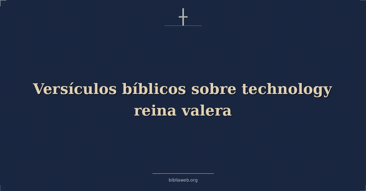 Versículos Bíblicos sobre tecnología reina valera
