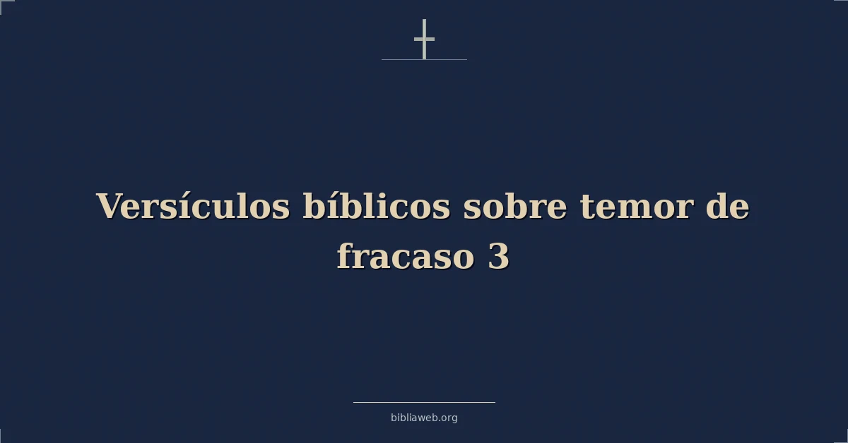 Versículos Bíblicos sobre temor de fracaso 3