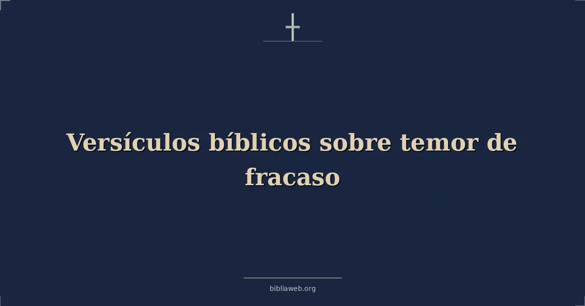 Versículos Bíblicos sobre temor de fracaso