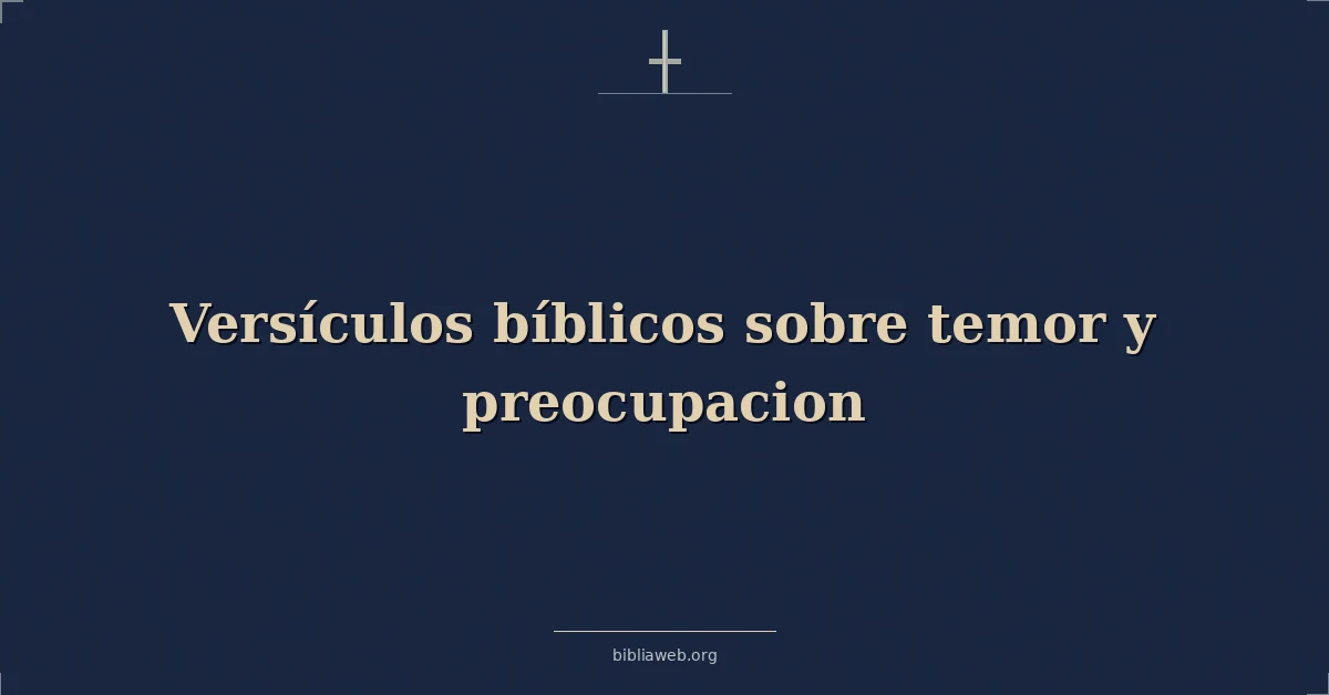 Versículos Bíblicos sobre temor y preocupacion