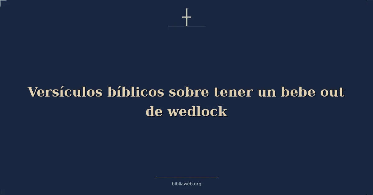 Versículos Bíblicos sobre tener un bebé fuera del matrimonio